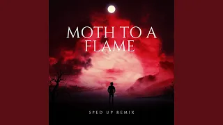 Moth To A Flame (Sped Up)