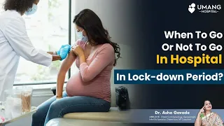 Go Corona Go for Pregnancy When To Go Or Not To Go In Hospital In Lock-down Period | Dr. Asha Gavade