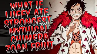 What if Luffy ate Strongest Mythical Chimera Zoan Fruit || PART 1 ||