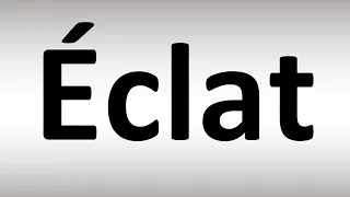 How to Pronounce Eclat