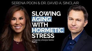 Slowing Aging with Hormetic Stress | Dr. David Sinclair & Serena Poon | Optimize Longevity