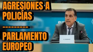 Agresiones a Policías - Comparecencia Parlamento Europeo