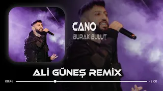 Burak Bulut - Cano ( Ali Güneş Remix )