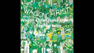 Wagon Christ (Luke Vibert) - Replicurtains