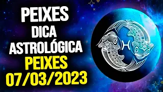 PEIXES ♓️ // TERÇA 07/03/2023 - DICA ASTROLÓGICA PARA O SIGNO DE PEIXES