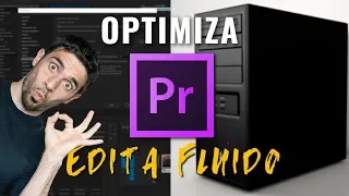 EDITA fluido OPTIMIZANDO Premiere y tu PC
