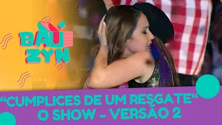 Cúmplices de um Resgate - O Show - Versão 2 | Baúzyn