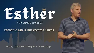 Esther 2 | Life's Unexpected Turns | Sermon Only