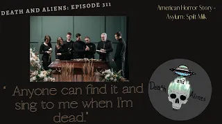 Episode 311: AHS -Asylum Ep. 11 - "Anyone can find it and sing to me when I'm dead."