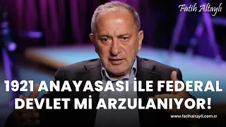 Fatih Altaylı yorumluyor: Anayasa değişikliği neden? 1921 Anayasası ile federal devlet mi!?