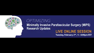 Optimizing Minimally Invasive Parafascicular Surgery (MIPS)- Research Updates Webinar