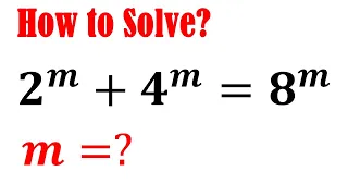 Olympiad Mathematics Question 2^m+4^m=8^m | A Nice Equation Solving | Math Olympiad Challenge