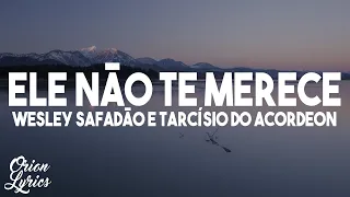 Wesley Safadão e Tarcísio do Acordeon - Ele Não Te Merece (Letra/Lyrics)