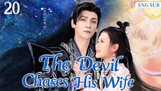 ENGSUB【The Devil Chases His Wife】▶ EP 20 | Luo Yunxi, Zhang Yuenan, Yan Zixian💖Show CDrama