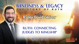 Book of Ruth: Bridging the Gap from Judges to Kingship with Rabbi Dovid Gleizer