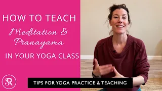 How do you teach pranayama and meditation in class? Yoga Teaching Tips with Rachel