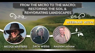 Webinar with Nicole Masters: Restoring the Soil, Rehydrating the Landscape, Macro to the Micro