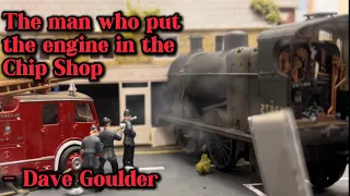 The Man Who Put the Engine in the Chip Shop! - Dave Goulder