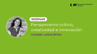 Webinar con Leticia Britos: Pensamiento crítico, creatividad e innovación