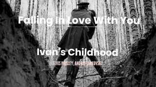 Can't Help Falling In Love With You | Elvis Presley| Ivan's Childhood | Andrei Tarkovsky | Montage