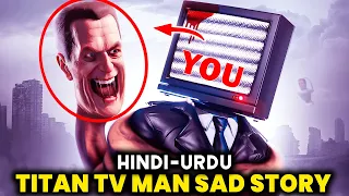 Titan TV man sad origin story explained in Hindi Urdu | skibidi toilet