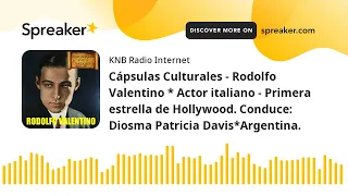 Cápsulas Culturales - Rodolfo Valentino * Actor italiano - Conduce: Diosma Patricia Davis*Argentina.