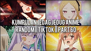 Kumpulan Jedag Jedug Anime Random Keren Dan Lucu || TIKTOK || PART 60