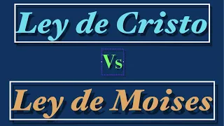 Ley de Cristo vs Ley de Moises