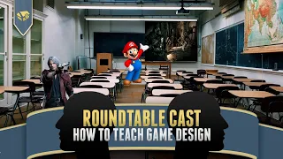 How to Teach (or Learn) Game Design | Game Design Roundtable Cast