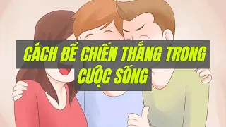 Cách để chiến thắng trong cuộc sống