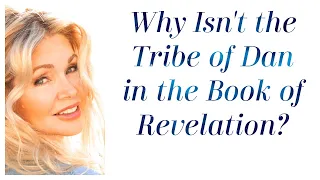 Why Isn't the Tribe of Dan listed in the Book of Revelation