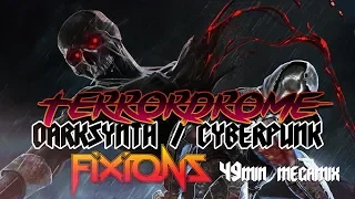 Fixions - Terrordrome [49MIN DARKSYNTH / CYBERPUNK MEGAMIX]