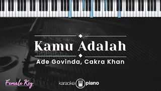 Kamu Adalah - Ade Govinda, Cakra Khan (KARAOKE PIANO - FEMALE KEY)
