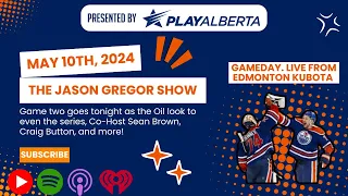The Jason Gregor Show - May 10th, 2024 - GAMEDAY. LIVE FROM EDMONTON KUBOTA.