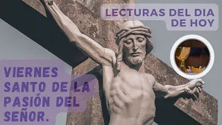 LECTURAS DEL DÍA DE HOY VIERNES 15 de abril de 2022 | EVANGELIO DE HOY | VIERNES SANTO.