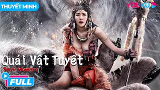 [THUYẾT MINH] Quái Vật Tuyết | Quái Vật Khó Qua Ải Mỹ Nhân | Phim Hành Động | Phim Lẻ YOUKU