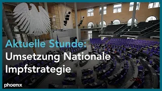 Aktuelle Stunde im Bundestag: Umsetzung der Nationalen Impfstrategie COVID-19