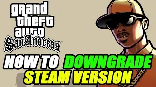 GTA San Andreas How To Downgrade STEAM Version To 1.0 Tutorial