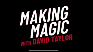 Making Magic with David Taylor, Ep. 1