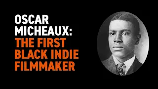 Oscar Micheaux: The First Black Indie Filmmaker