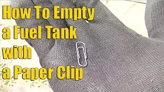 How to Drain a Fuel Tank with a Paper Clip.....  THE EASY WAY!!!