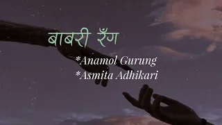 Babari Rang(lyrics)-Anamol Gurung Asmita Adhikari