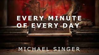 Michael Singer - Every Minute of Every Day