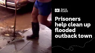Prisoners help clean up flooded outback town | Back Roads | ABC Australia