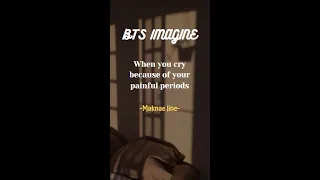 BTS IMAGINE- When you cry because of your painful period😭(Maknae line) #bts #btsimagine #maknaeline