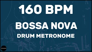 Bossa Nova | Drum Metronome Loop | 160 BPM