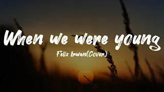 Felix irwan Cover:  When we were young (Lyrics)