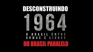 Desconstruindo o '' documentário'' 1964 O  Brasil entre armas e livros do Brasil Paralelo