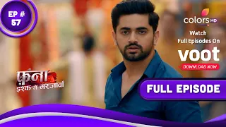 Fanaa - Ishq Mein Marjawan | फना - इश्क में मरजावां | Episode 57 | 19 April 2022