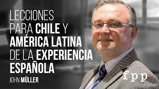 John Müller | Lecciones para Chile y América Latina de la experiencia española - UFPP 2017